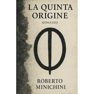 Minichini, Roberto La Quinta Origine: Romanzo Minichini, Roberto La Quinta Origine: Romanzo
