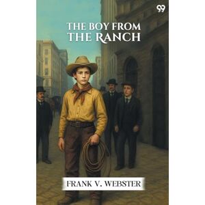 Webster, Frank V The Boy From The RanchOr Roy Bradner's City Experiences (Edition1) Webster, Frank V The Boy From The RanchOr Roy Bradner's City Experiences (Edition1)