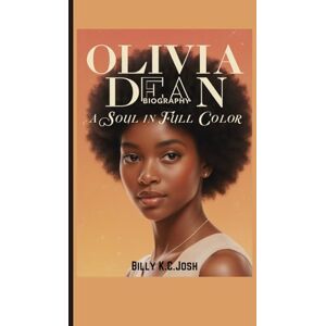 Josh, Billy K.C. Olivia Dean Biography: The Soul in Full Color: The Untold Story of a Voice That Refused to Blend In Josh, Billy K.C. Olivia Dean Biography: The Soul in Full Color: The Untold Story of a Voice That Refused to Blend In
