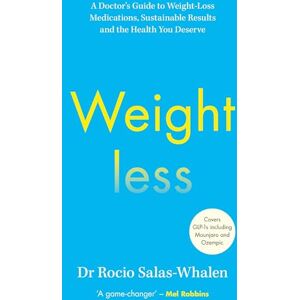 Salas-Whalen, Dr Rocio Weightless: A Doctor’s Guide to Weight-Loss Medications, Sustainable Results and the Health You Deserve Salas-Whalen, Dr Rocio Weightless: A Doctor’s Guide to Weight-Loss Medications, Sustainable Results and the Health You Deserve