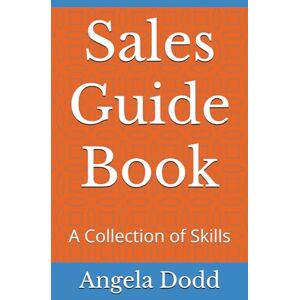 Dodd, Angela Sales Guide Book: A Collection of Skills (Sales Agent Guidebooks) Dodd, Angela Sales Guide Book: A Collection of Skills (Sales Agent Guidebooks)