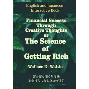 Wattles, Wallace D. Financial Success Through Creative Thoughts or The Science of Getting Rich: 富の扉を開く思考法 お金持ちになるための科学 Wattles, Wallace D. Financial Success Through Creative Thoughts or The Science of Getting Rich: 富の扉を開く思考法 お金持ちになるための科学