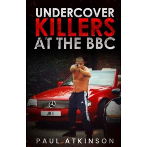 Atkinson, Paul Undercover Killers at the BBC: Faking crimes for secret cameras ended in torture and murder Atkinson, Paul Undercover Killers at the BBC: Faking crimes for secret cameras ended in torture and murder