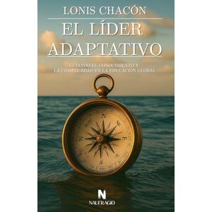 Chacón, Lonis del Carmen EL LÍDER ADAPTATIVO: GUIANDO EL CONOCIMIENTO Y LA COMPLEJIDAD EN LA EDUCACIÓN GLOBAL Chacón, Lonis del Carmen EL LÍDER ADAPTATIVO: GUIANDO EL CONOCIMIENTO Y LA COMPLEJIDAD EN LA EDUCACIÓN GLOBAL
