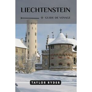 Taylor LIECHTENSTEIN GUIDE DE VOYAGE: Découvrez le charme alpin du Liechtenstein : attractions incontournables, aventures en plein air, culture, itinéraires, ... (Série de guides de voyage Miles & Realms) Taylor LIECHTENSTEIN GUIDE DE VOYAGE: Découvrez le charme alpin du Liechtenstein : attractions incontournables, aventures en plein air, culture, itinéraires, ... (Série de guides de voyage Miles & Realms)
