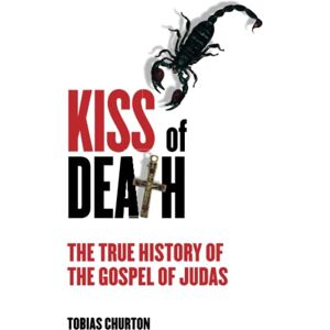 Churton, Tobias Kiss of Death: 5.32: The True History of the Gospel of Judas (PAPERBACK) Churton, Tobias Kiss of Death: 5.32: The True History of the Gospel of Judas (PAPERBACK)