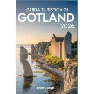 white, Reuben GUIDA TURISTICA DI GOTLAND 2026: Una guida completa alla perla insulare della Svezia con itinerari, tesori nascosti e consigli locali white, Reuben GUIDA TURISTICA DI GOTLAND 2026: Una guida completa alla perla insulare della Svezia con itinerari, tesori nascosti e consigli locali