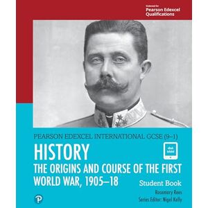 Rees, Rosemary Edexcel International GCSE (9-1) History The Origins and Course of the First World War, 1905-18 Student Book Rees, Rosemary Edexcel International GCSE (9-1) History The Origins and Course of the First World War, 1905-18 Student Book