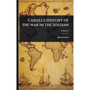 Grant, James Cassell's History of the war in the Soudan Grant, James Cassell's History of the war in the Soudan