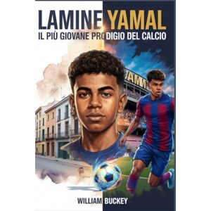 Buckey, William LAMINE YAMAL: il più giovane prodigio del calcio: Battere i record a 15 anni, vincere Euro 2024 a 17: il viaggio stimolante della star adolescente di Barcellona e il futuro dello sport mondiale Buckey, William LAMINE YAMAL: il più giovane prodigio del calcio: Battere i record a 15 anni, vincere Euro 2024 a 17: il viaggio stimolante della star adolescente di Barcellona e il futuro dello sport mondiale