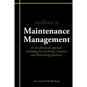 Emmett, Mr Stuart Excellence in Maintenance Management: A cross-functional approach: A Cross-functional Approach (including the Purchasing, Inventory and Warehousing Functions) Emmett, Mr Stuart Excellence in Maintenance Management: A cross-functional approach: A Cross-functional Approach (including the Purchasing, Inventory and Warehousing Functions)