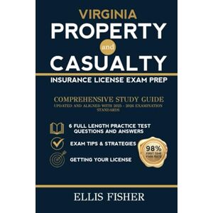FISHER, ELLIS VIRGINIA PROPERTY AND CASUALTY INSURANCE LICENSE EXAM PREP: From Basics to Exam Readiness (The Property and Casualty Exam Success Series) FISHER, ELLIS VIRGINIA PROPERTY AND CASUALTY INSURANCE LICENSE EXAM PREP: From Basics to Exam Readiness (The Property and Casualty Exam Success Series)