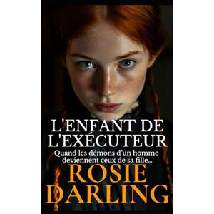 Darling, Rosie L'Enfant de l'Exécuteur (Les Chroniques du Londres victorien) Darling, Rosie L'Enfant de l'Exécuteur (Les Chroniques du Londres victorien)
