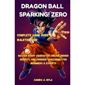 Myla, Xamira A Dragon Ball: Sparking! Zero Complete Game Guide & Walkthrough: Master Every Character, Unlock Hidden Secrets, and Conquer Challenges for Beginners & Experts Myla, Xamira A Dragon Ball: Sparking! Zero Complete Game Guide & Walkthrough: Master Every Character, Unlock Hidden Secrets, and Conquer Challenges for Beginners & Experts