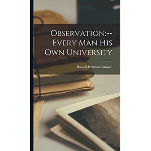 Conwell, Russell Herman 1843-1925 Observation: --every Man His Own University Conwell, Russell Herman 1843-1925 Observation: --every Man His Own University