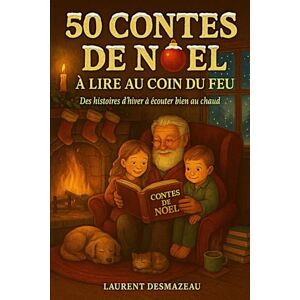 Desmazeau, Laurent 50 CONTES DE NOËL À LIRE AU COIN DU FEU: A PARTIR DE 5 ANS Des histoires d’hiver à écouter bien au chaud (Livres de Noël /Romance, Drame et Thriller) Desmazeau, Laurent 50 CONTES DE NOËL À LIRE AU COIN DU FEU: A PARTIR DE 5 ANS Des histoires d’hiver à écouter bien au chaud (Livres de Noël /Romance, Drame et Thriller)