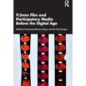 9.5mm Film and Participatory Media Before the Digital Age (Routledge Advances in Film Studies) 9.5mm Film and Participatory Media Before the Digital Age (Routledge Advances in Film Studies)