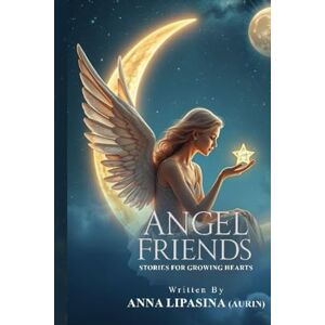 Lipasina, Anna Angel Friends: Stories For Growing Hearts Lipasina, Anna Angel Friends: Stories For Growing Hearts