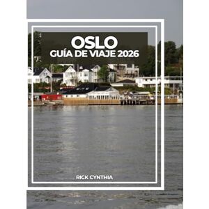 Cynthia, Rick OSLO GUÍA DE VIAJE 2026: Consejos prácticos, secretos locales y lugares imprescindibles en la vibrante capital de Noruega Cynthia, Rick OSLO GUÍA DE VIAJE 2026: Consejos prácticos, secretos locales y lugares imprescindibles en la vibrante capital de Noruega