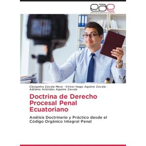 Zavala Mora, Cleopatra Doctrina de Derecho Procesal Penal Ecuatoriano: Análisis Doctrinario y Práctico desde el Código Orgánico Integral Penal Zavala Mora, Cleopatra Doctrina de Derecho Procesal Penal Ecuatoriano: Análisis Doctrinario y Práctico desde el Código Orgánico Integral Penal