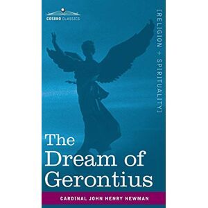 Newman, Cardinal John Henry The Dream of Gerontius Newman, Cardinal John Henry The Dream of Gerontius