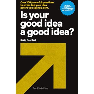 Rochfort, Craig Is Your Good Idea a Good Idea?: Over 100 powerful questions to stress test your idea before you spend a cent. Rochfort, Craig Is Your Good Idea a Good Idea?: Over 100 powerful questions to stress test your idea before you spend a cent.