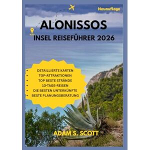 ALONISSOS INSEL REISEFÜHRER 2026: „Entdecken Sie den authentischen Charme der Insel, versteckte Buchten und atemberaubende Wanderwege durch Einblicke ... wie ein Ein (Reise tipps von Adams Scott) ALONISSOS INSEL REISEFÜHRER 2026: „Entdecken Sie den authentischen Charme der Insel, versteckte Buchten und atemberaubende Wanderwege durch Einblicke ... wie ein Ein (Reise tipps von Adams Scott)