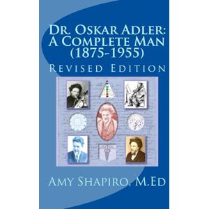 Shapiro M. Ed., Amy Dr. Oskar Adler: A Complete Man (1875-1955): Volume 1 Shapiro M. Ed., Amy Dr. Oskar Adler: A Complete Man (1875-1955): Volume 1