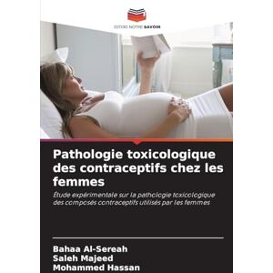 Al-Sereah, Bahaa Pathologie toxicologique des contraceptifs chez les femmes: Étude expérimentale sur la pathologie toxicologique des composés contraceptifs utilisés par les femmes Al-Sereah, Bahaa Pathologie toxicologique des contraceptifs chez les femmes: Étude expérimentale sur la pathologie toxicologique des composés contraceptifs utilisés par les femmes