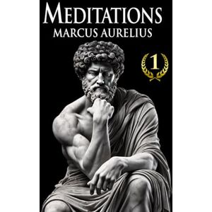 Aurelius, Marcus MEDITATIONS MARCUS AURELIUS: New Complete Translation of Stoic Wisdom Adapted for Modern Readers (12 Books + Bonus) Illustrated Aurelius, Marcus MEDITATIONS MARCUS AURELIUS: New Complete Translation of Stoic Wisdom Adapted for Modern Readers (12 Books + Bonus) Illustrated