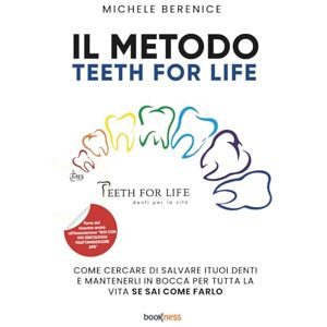 Berenice, Michele IL METODO TEETH FOR LIFE: Come cercare di salvare i tuoi denti e mantenerli in bocca per tutta la vita, se sai farlo Berenice, Michele IL METODO TEETH FOR LIFE: Come cercare di salvare i tuoi denti e mantenerli in bocca per tutta la vita, se sai farlo