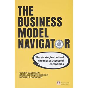 Gassmann, Oliver Business Model Navigator, The: The strategies behind the most successful companies Gassmann, Oliver Business Model Navigator, The: The strategies behind the most successful companies