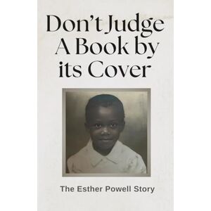 Powell, Esther Don't Judge a Book by it's Cover: The Esther Powell Story Powell, Esther Don't Judge a Book by it's Cover: The Esther Powell Story
