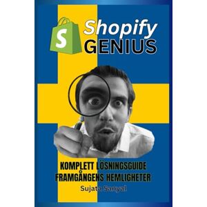 Sanyal, Sujata SHOPIFY GENIUS: KOMPLETT LÖSNINGSGUIDE, Och hemligheterna bakom framgång. Den här boken guidar dig genom hela processen att skapa och snabbt få en Shopify-butik att växa. Sanyal, Sujata SHOPIFY GENIUS: KOMPLETT LÖSNINGSGUIDE, Och hemligheterna bakom framgång. Den här boken guidar dig genom hela processen att skapa och snabbt få en Shopify-butik att växa.