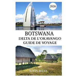 Miles, Sofia DELTA DE L’OKAVANGO — GUIDE DE VOYAGE 2025–2026: Explorez la nature sauvage et préservée du Botswana : rivières, safaris et faune spectaculaire. Miles, Sofia DELTA DE L’OKAVANGO — GUIDE DE VOYAGE 2025–2026: Explorez la nature sauvage et préservée du Botswana : rivières, safaris et faune spectaculaire.