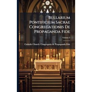 Bullarium Pontificium Sacrae Congregationis De Propaganda Fide Bullarium Pontificium Sacrae Congregationis De Propaganda Fide