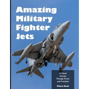 Masha, HMZ Amazing Military Fighter Jets: Military Aircraft Colorful Pages For All Ages Relaxation And Stress Relief Ideal Gift For Birthday (50+ Premium Pictures With Names) (Coffee Table Picture Book) Masha, HMZ Amazing Military Fighter Jets: Military Aircraft Colorful Pages For All Ages Relaxation And Stress Relief Ideal Gift For Birthday (50+ Premium Pictures With Names) (Coffee Table Picture Book)