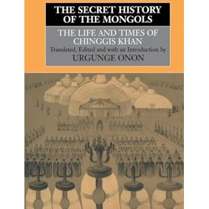 Onon, Professor Urgunge The Secret History of the Mongols: The Life and Times of Chinggis Khan Onon, Professor Urgunge The Secret History of the Mongols: The Life and Times of Chinggis Khan