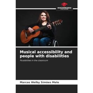Simões Melo, Marcos Welby Musical accessibility and people with disabilities: Possibilities in the classroom Simões Melo, Marcos Welby Musical accessibility and people with disabilities: Possibilities in the classroom