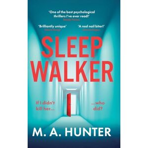 Hunter, M A Sleepwalker: An utterly gripping, twisty, psychological thriller from BESTSELLER M. A. Hunter Hunter, M A Sleepwalker: An utterly gripping, twisty, psychological thriller from BESTSELLER M. A. Hunter