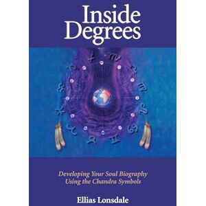 Lonsdale, Ellias Inside Degrees: Inside Astrology Vol 2 Developing Your Soul Biography Using Th Chandra Symbols (Inside Astrology , No 2): Developing Your Soul Biography Using the Chandra Symbols Lonsdale, Ellias Inside Degrees: Inside Astrology Vol 2 Developing Your Soul Biography Using Th Chandra Symbols (Inside Astrology , No 2): Developing Your Soul Biography Using the Chandra Symbols