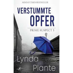La Plante, Lynda Verstummte Opfer: Dritter Band der spannenden Krimi-Reihe "Prime Suspect" von der internationalen Bestseller-Autorin Lynda LaPlante erstmals auf Deutsch La Plante, Lynda Verstummte Opfer: Dritter Band der spannenden Krimi-Reihe "Prime Suspect" von der internationalen Bestseller-Autorin Lynda LaPlante erstmals auf Deutsch