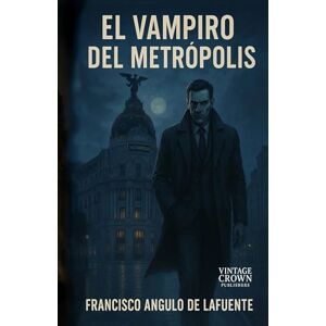 Angulo de Lafuente, Francisco El Vampiro del Metrópolis Angulo de Lafuente, Francisco El Vampiro del Metrópolis
