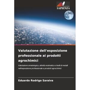 Saraiva, Eduardo Rodrigo Valutazione dell'esposizione professionale ai prodotti agrochimici: Valutazione ematologica, attività enzimatica e livelli di metalli nell'esposizione professionale a prodotti agrochimici Saraiva, Eduardo Rodrigo Valutazione dell'esposizione professionale ai prodotti agrochimici: Valutazione ematologica, attività enzimatica e livelli di metalli nell'esposizione professionale a prodotti agrochimici