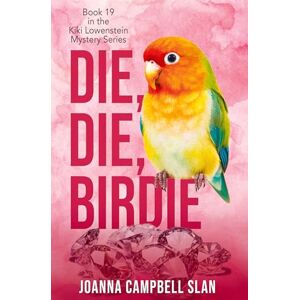 Slan, Joanna Campbell Die, Die, Birdie: 1 (Kiki Lowenstein Mystery) Slan, Joanna Campbell Die, Die, Birdie: 1 (Kiki Lowenstein Mystery)
