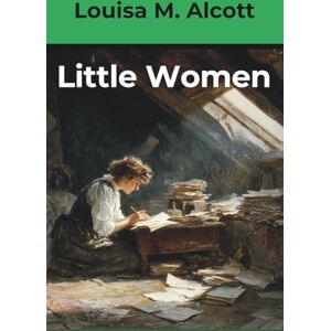 Alcott, Louisa M. Little Women (Annotated) Alcott, Louisa M. Little Women (Annotated)