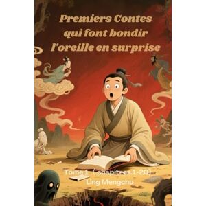 Ling, Mengchu Premiers Contes qui font bondir l'oreille en surprise: Tome 1( chapitres 1-20) Ling, Mengchu Premiers Contes qui font bondir l'oreille en surprise: Tome 1( chapitres 1-20)