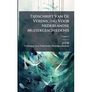 Jstor Tijdschrift Van De Vereniging Voor Nederlandse Muziekgeschiedenis; Volume 4 Jstor Tijdschrift Van De Vereniging Voor Nederlandse Muziekgeschiedenis; Volume 4