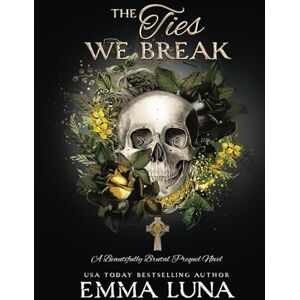Luna, Emma The Ties We Break: A Dark Mafia Romance (Skull Edition) (Beautifully Brutal (Alternate Skull Editions)) Luna, Emma The Ties We Break: A Dark Mafia Romance (Skull Edition) (Beautifully Brutal (Alternate Skull Editions))
