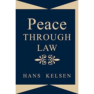 Kelsen, Hans Peace Through Law Kelsen, Hans Peace Through Law